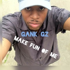 Gank Gz Make Fun Of Me