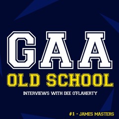 GAA Old School Podcast #1 with James Masters