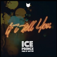 Ice Prince X DJ Spinall  - If I Tell You (Prod. Austynobeatz).mp3