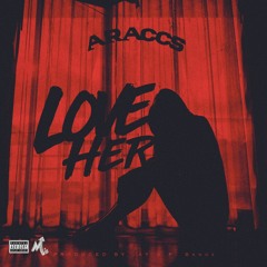 Araccs  - Love Her (prod by JAY G P BANGZ)