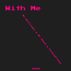 Mr.Williams X Mr.Reed X Sinmi2times - With Me(Prod DCQ Beatz)