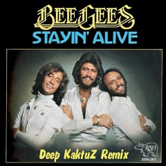Bee Gees - Stayin Alive (Deep KaktuZ Remix)Free DL=Buy