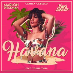 Camila Cabello Ft. Young Thug - Havana (Yuri Lorenzo & Marlon Dieckman Bootleg) BUY=FREE DL