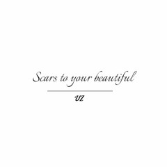" Scars to your beautiful " from Disney (UZ:l< )