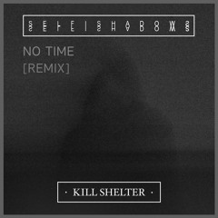 Selfishadows - No Time [Kill Shelter Remix]