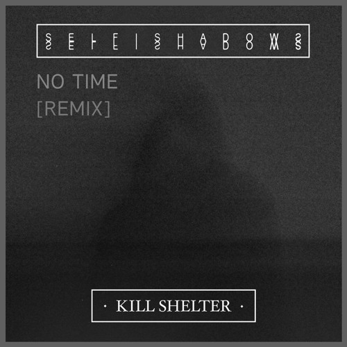 Selfishadows - No Time [Kill Shelter Remix]