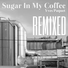 Yves Paquet - Sugar in My Coffee (The Soul Side Remix)