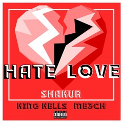 Hate Love Feat. ME3CH & King Kells (Prod. Benihana Boi)