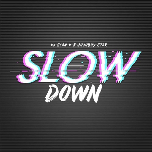 Dj Sean K X JujuBoy Star - Slow Down [Official Audio]