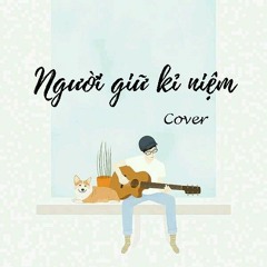 Người Giữ Kỉ Niệm - Thai Dinh (cover by CUONG)