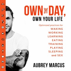 Own The Day, Own Your Life, By Aubrey Marcus, Read by Aubrey Marcus