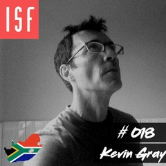 ISF Radio Podcast #018 w/ Kevin Gray (South Africa Special)