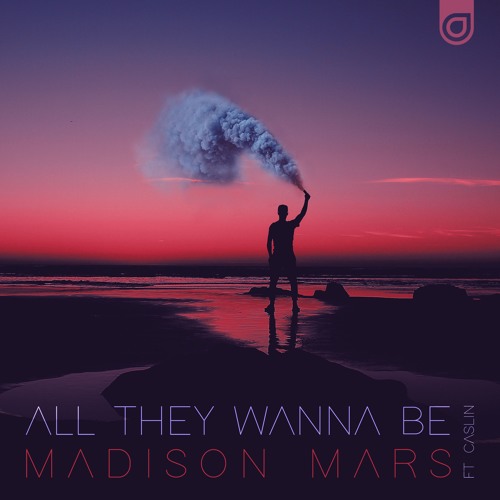 Madison Mars All They Wanna Be feat. Caslin