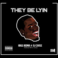 Hogg Booma & Dj Chose - They Be Lyin (dirty)