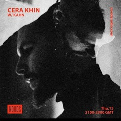 Kahn - mix for Cera Khin (originally aired on Noods Radio, 15th March 2018)