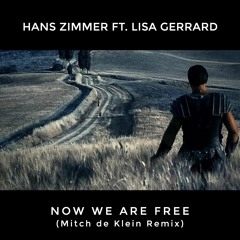 Hans Zimmer Ft. Lisa Gerrard - Now We Are Free (Mitch De Klein Remix)