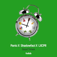 Panic X Shadowfact X LXCPR - Good Times (Original Mix)