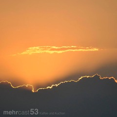 mehrcast 53 - Kaffee und Kuchen
