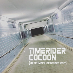 Timerider - Cocoon (LA SCHMOCK Extended Edit)