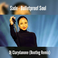 Sade - Bulletproof Soul (Dj Clarydanone) Bootleg Remix