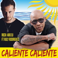 Rock-Aro DJ Ft Ruly Rodriguez - Caliente Caliente (Extended Mix)