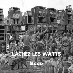 Seed - Lachez les watts