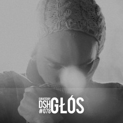 Curated by DSH #078: Głós