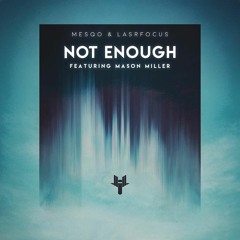 Mesqo & Lasrfocus - Not Enough (feat. Mason Miller)