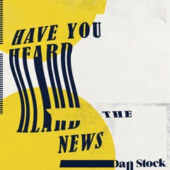 Have You Heard The News