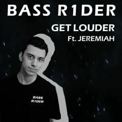 Bass R1der - Get Louder Ft. Jeremiah (original mix)