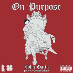 John Gatta - On Purpose (Prod By. ChubbyElHefe)