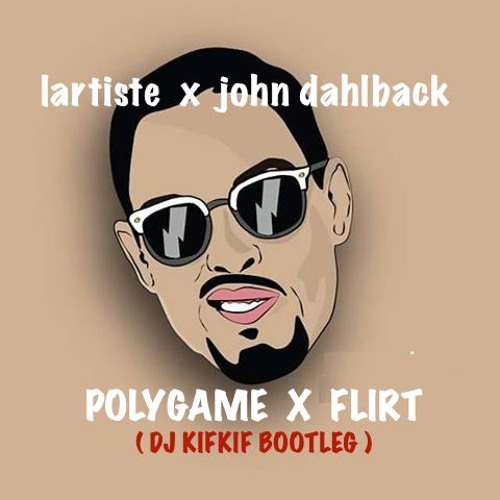 lartiste x john dahlback - polygame flirt ( dj kifkif bootleg ) V2