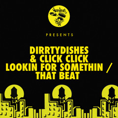 DirrtyDishes & Click Click - Lookin For Somethin