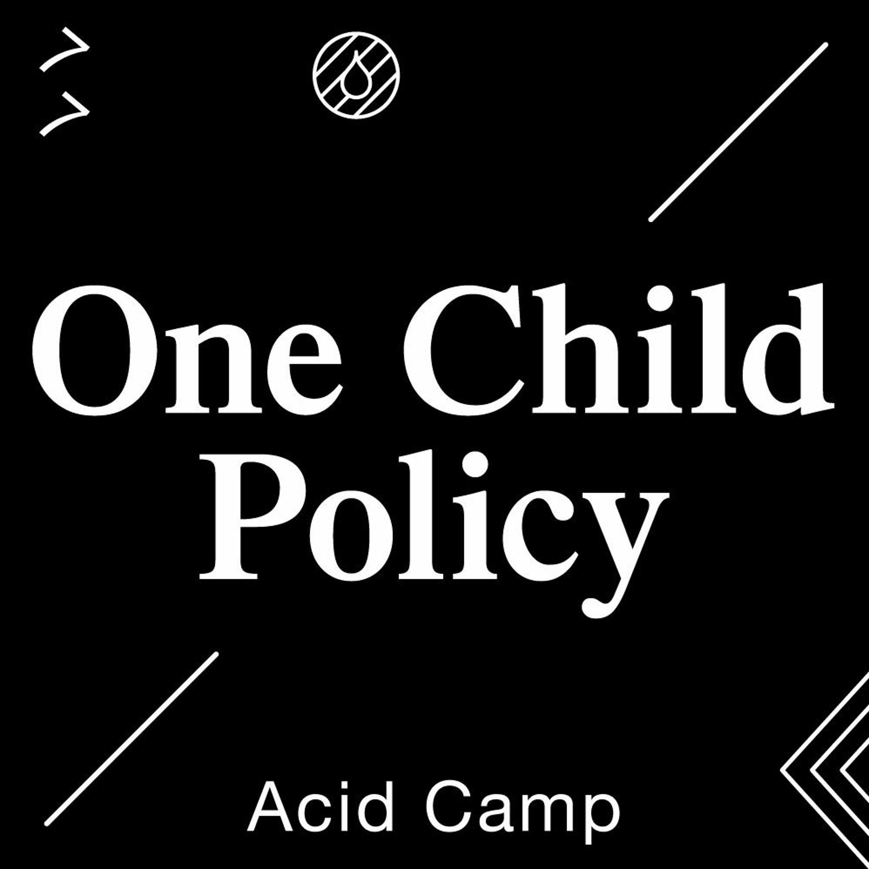 Acid Camp Vol. 77 – One Child Policy