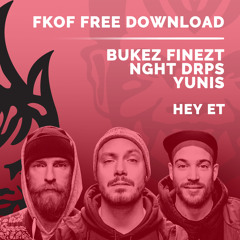 Bukez Finezt x Yunis x NGHT DRPS - HEY ET [FKOF Free Download]