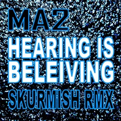 MA2 - HEARING IS BELIEVING - SKURMISH REMIX
