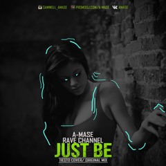 A-Mase feat. Rave CHannel - Just be (Original Mix) [Free Download]