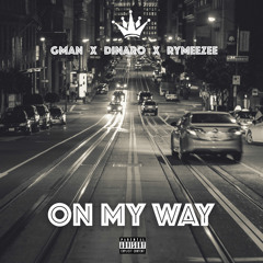 ON MY WAY - Gman x DinaRo x Rymeezee