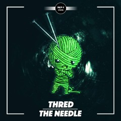 Thred - The Needle [DROP IT NETWORK EXCLUSIVE]