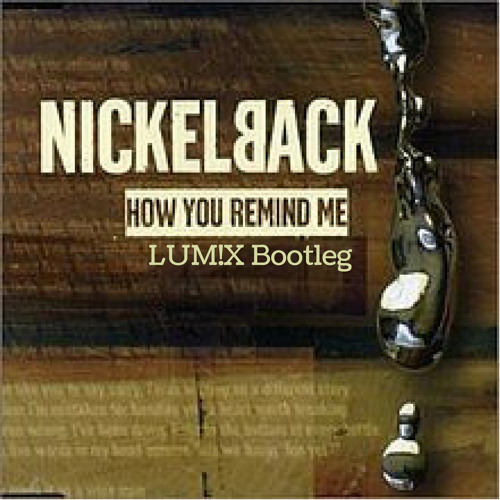 Nickelback - How You Remind Me (LUM!X Bootleg) ***FREE DOWNLOAD***