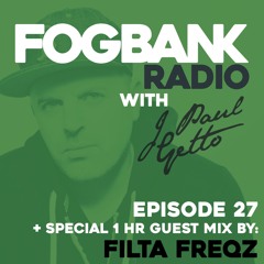 Fogbank Radio with J Paul Getto : Episode 27 + FILTA FREQZ Guest Mix