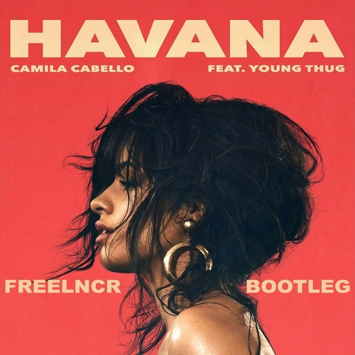 Camila Cabello - Havana (ft. Young Thug) (FREELNCR Bootleg).mp3 | Spinnin'  Records
