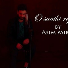 O sathi by Asim Mirza
