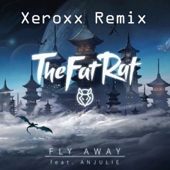 The Fat Rat feat. Anjulie - Fly Away (Xeroxx Remix)