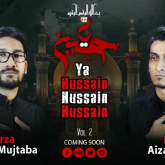 Ya Hussain - MIRZA HASAN MUJTABA - MIRZA AIZAZ MEHD -I 2017