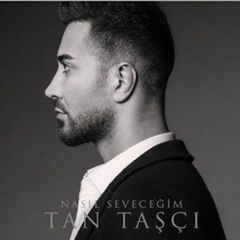 Tan Taşcı - Nasıl Seveceğim (Sözer Sepetci Remix)