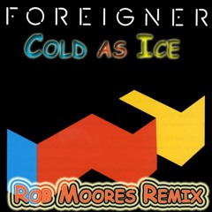 Foreigner - Cold as Ice (Rob Moore Remix)