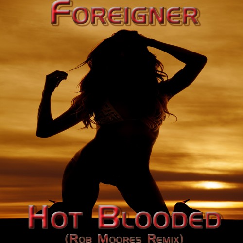 Foreigner - Hot Blooded (Rob Moore Remix)