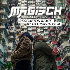 Olexesh ft. Edin - Magisch - Reggaeton Remix by Dj Graphitee M