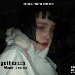 gothwitch - blame it on me